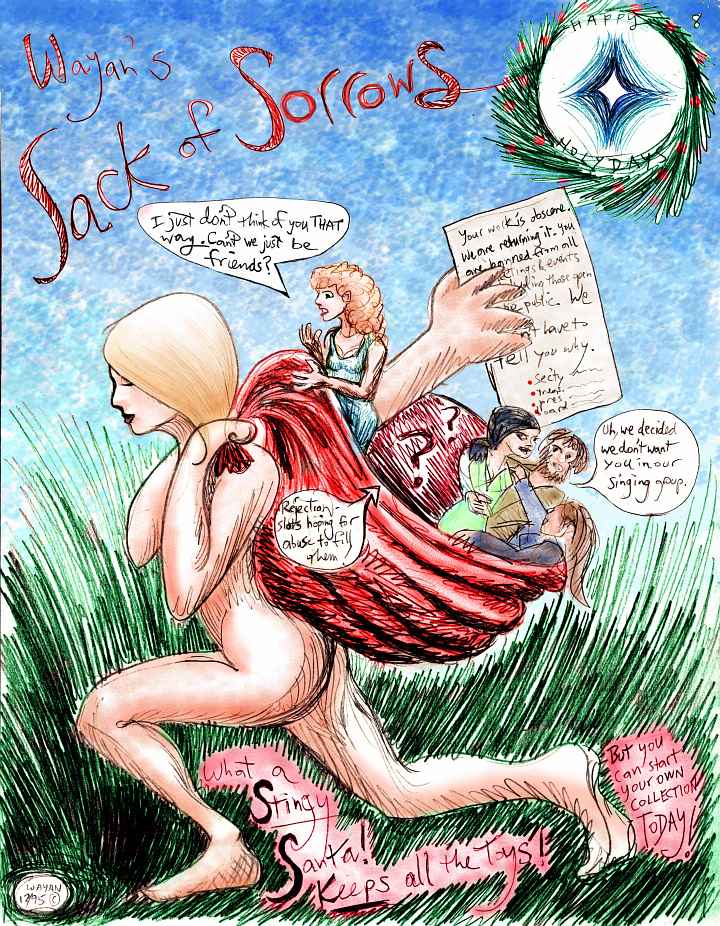 Improvised comics--shaded pencil drawings. This page: 'Wayan's Sack of Sorrows'. I'm a nude, androgynous Santa carrying a big bag of sorrows I can complain about. But I've left some empty slots for future rejections! Always planning ahead, that Wayan! Click to enlarge.
